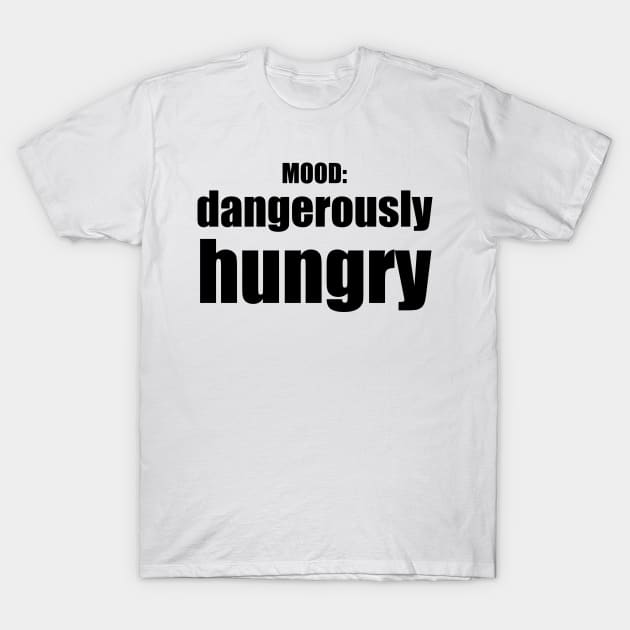 Dangerously Hungry / Mood T-Shirt by nathalieaynie